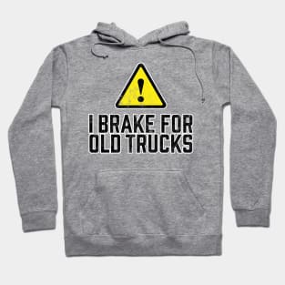 I Brake for Old Trucks Hoodie